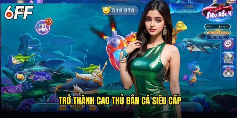 Trở Thành Cao Thủ Bắn Cá Siêu Cấp