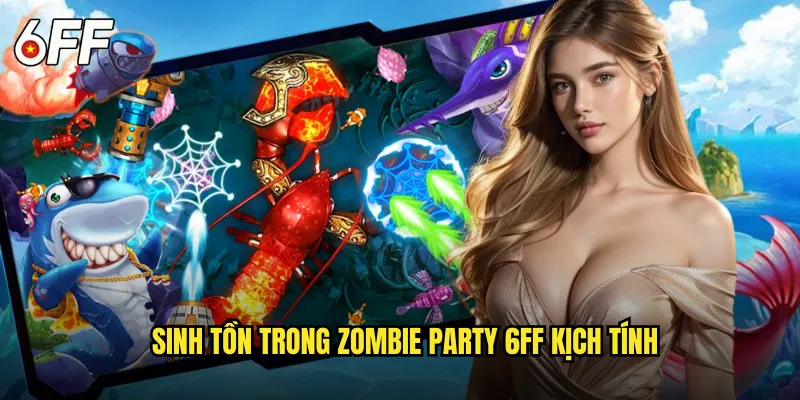 Sinh Tồn Trong Zombie Party 6FF Kịch Tính