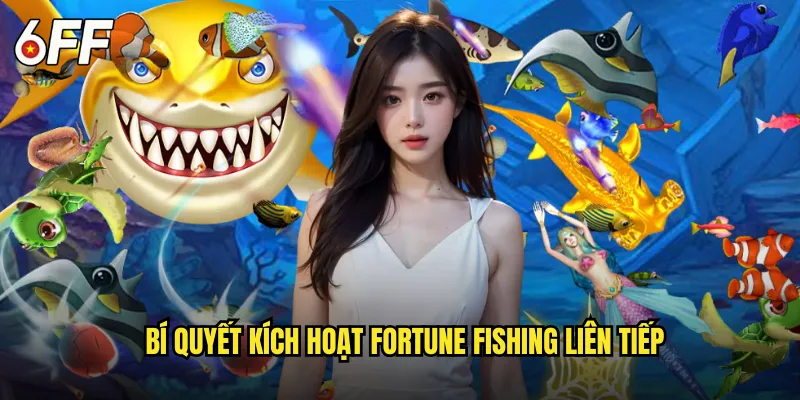 Bí Quyết Kích Hoạt Fortune Fishing Liên Tiếp
