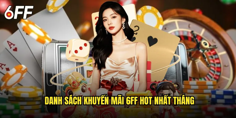 Danh Sách Khuyến Mãi 6FF Hot Nhất Tháng