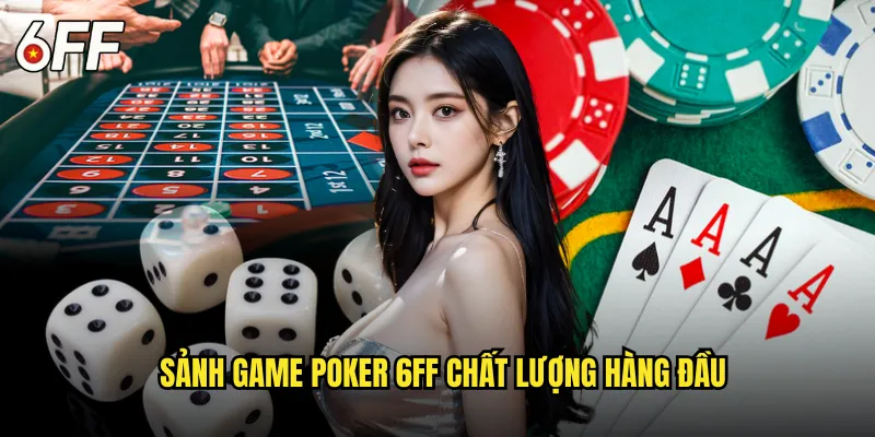 Sảnh Game Poker 6FF Chất Lượng Hàng Đầu