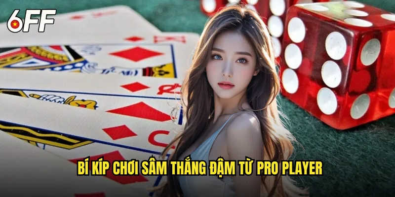 Bí Kíp Chơi Sâm Thắng Đậm Từ Pro Player