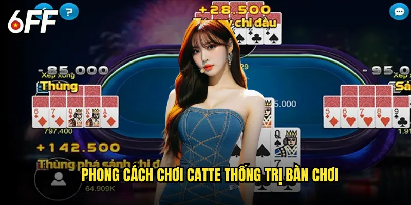 Phong Cách Chơi Catte Thống Trị Bàn Chơi