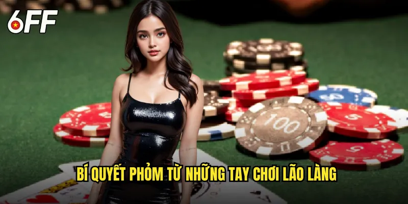 Bí Quyết Phỏm Từ Những Tay Chơi Lão Làng