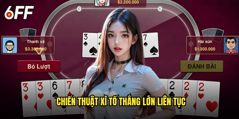 Chiến Thuật Xì Tố Thắng Lớn Liên Tục