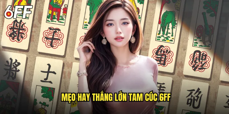 Mẹo Hay Thắng Lớn Tam Cúc 6FF