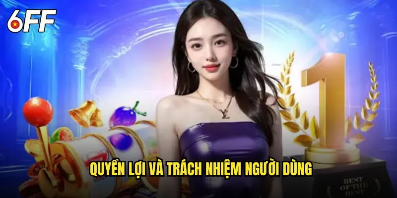 Quyền Lợi và Trách Nhiệm Người Dùng